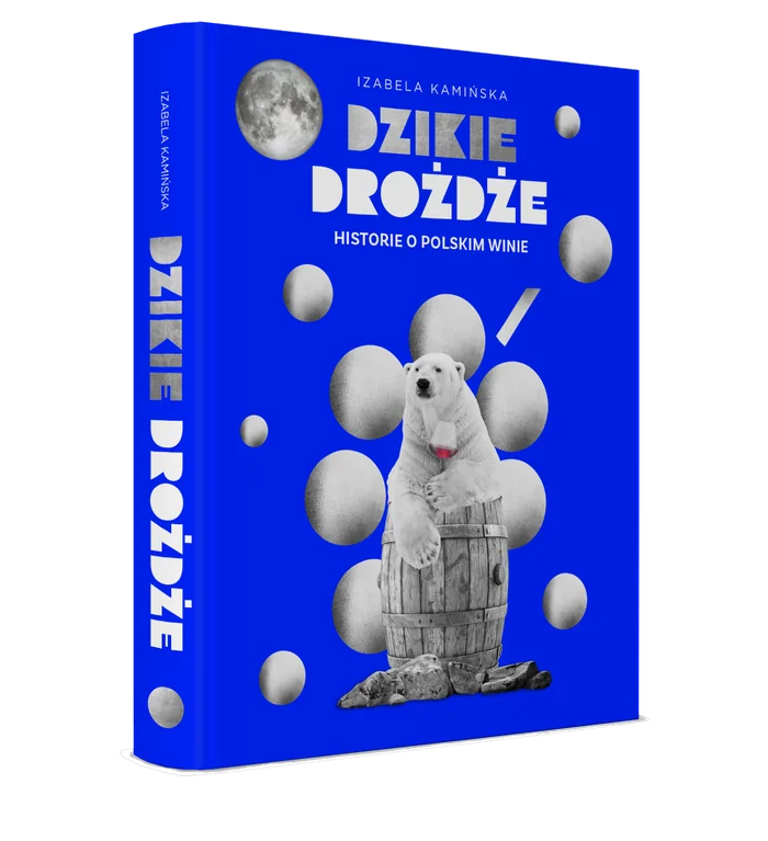 Okładka książki „Dzikie drożdże. Historie o polskim winie” Izabeli Kamińskiej